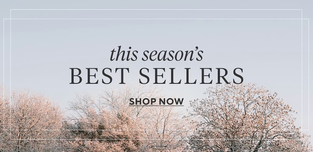 this season's BEST SELLERS Shop Best Sellers >