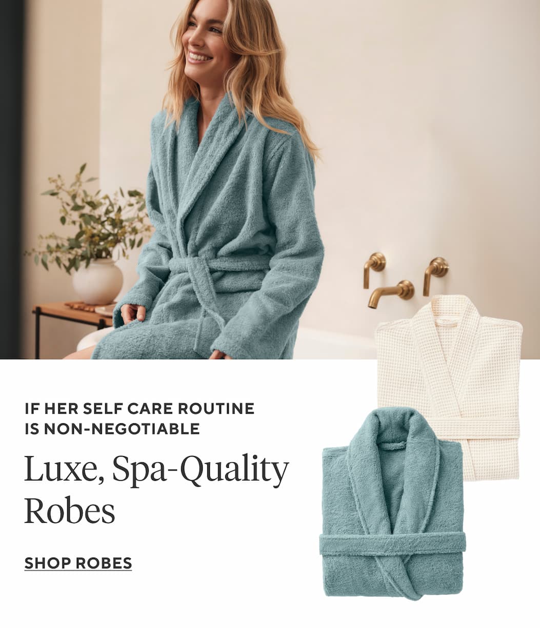 If her self care routine is non-negotiable Luxe, Spa-Quality Robes Shop Robes >