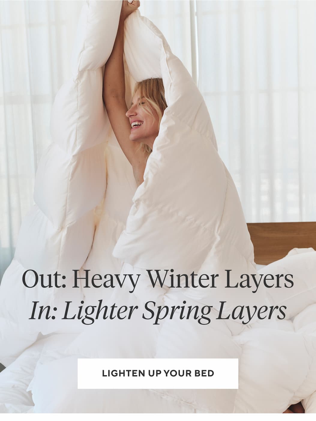Out: Heavy Winter Blankets IN: LIGHTER SPRING LAYERS Lighten Up Your Bed >