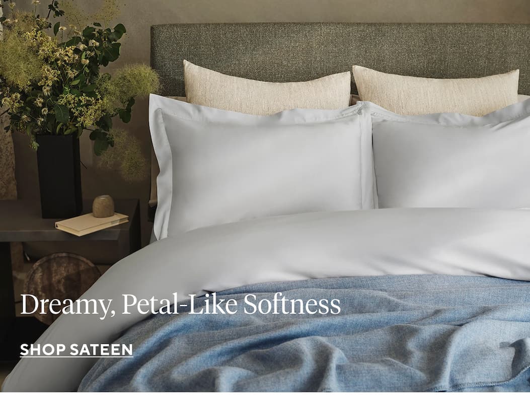 Dreamy, Petal-Like Softness Shop Sateen >