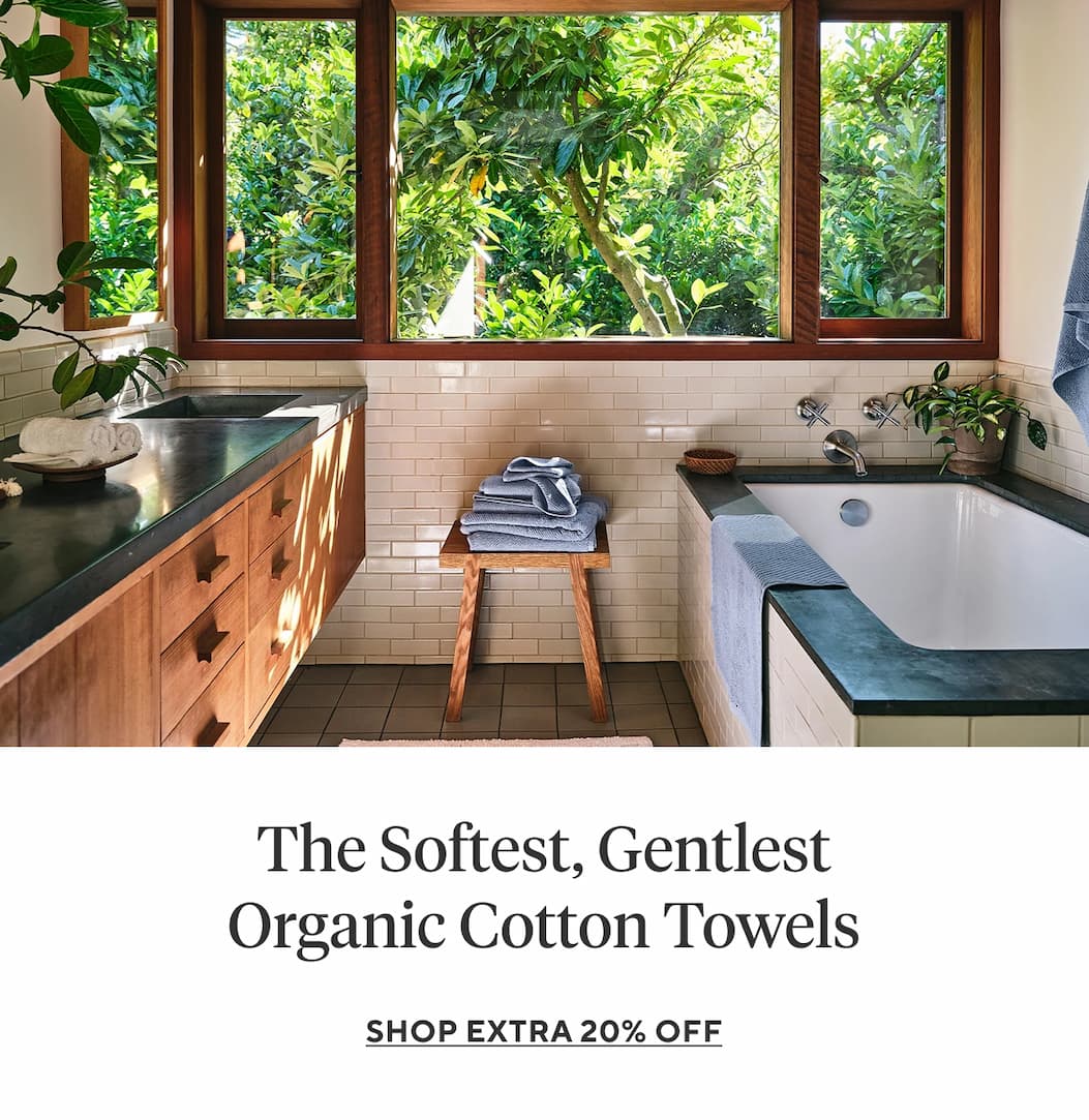 The Softest, Most Luxurious Organic Towels Shop Extra 20% Off >