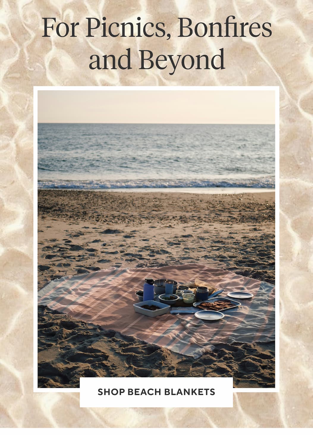 For Picnics, Bonfires and Beyond Shop Beach Blankets >