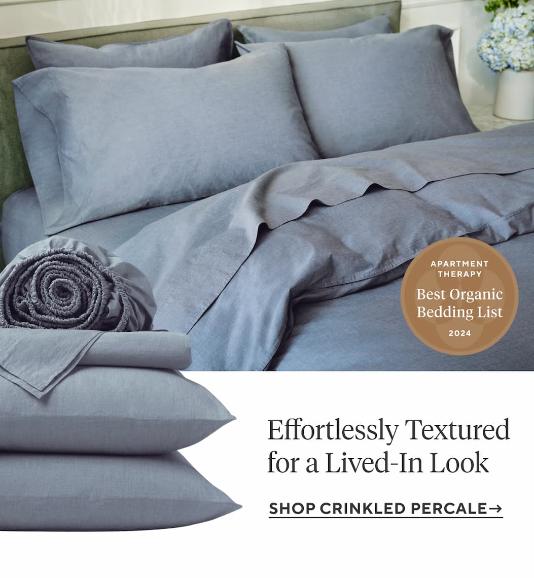 Effortlessly Textured for a Lived-In Look Shop Crinkled Percale >