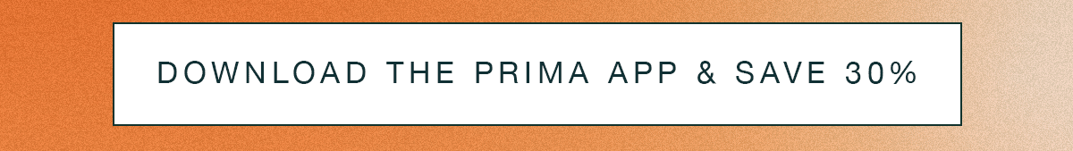 Download the Prima App & Save 30%