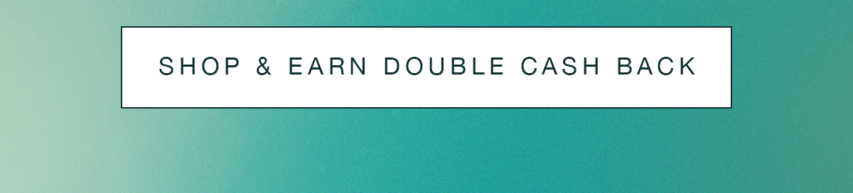 Shop & Earn Double Cash Back