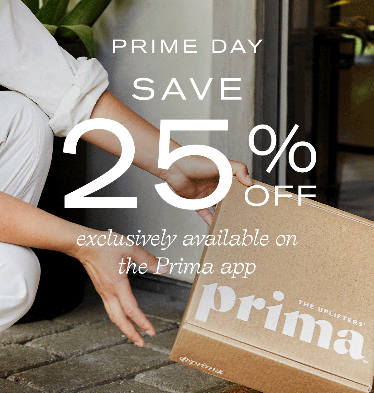 Prima Day | Save 25% off | exclusively available on the Prima app