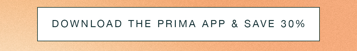 Download the Prima App & Save 30%