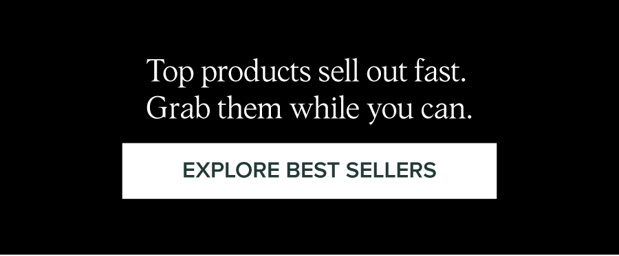 Top products sell out fast. Grab them while you can. Explore best sellers.