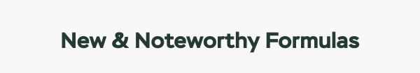 New & Noteworthy Formulas