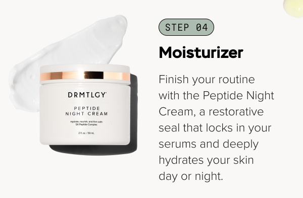 Step 04 - Your Moisturizer: Peptide Night Cream