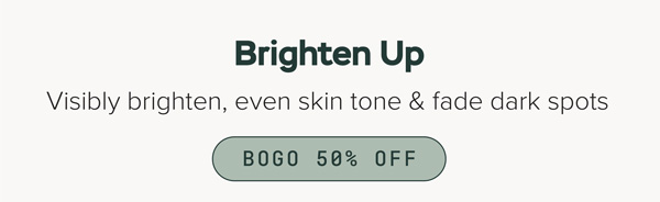 Brighten Up - BOGO 50% Off