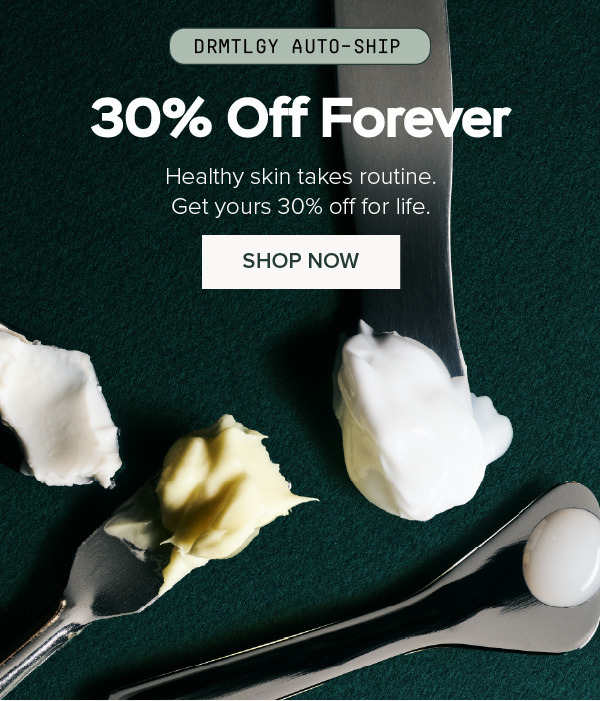 DRMTLGY Auto-ship: 30% Off Forever