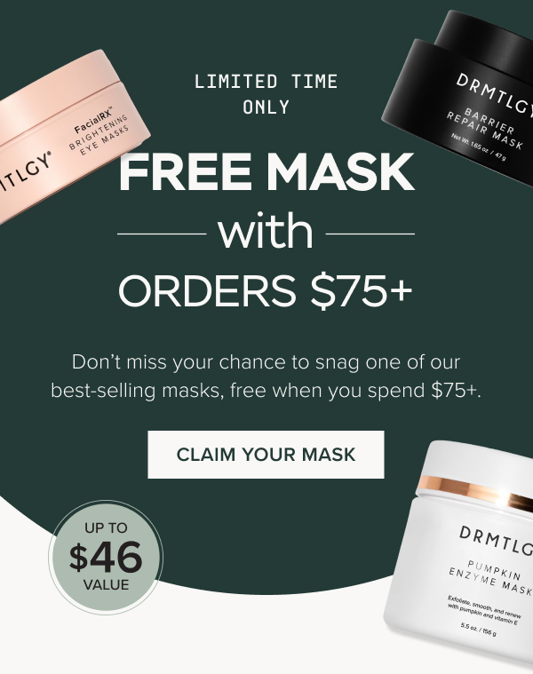 Free Mask with Orders $75+. Don’t miss your chance to snag one of our best-selling masks, free when you spend $75+. Claim Your Mask.