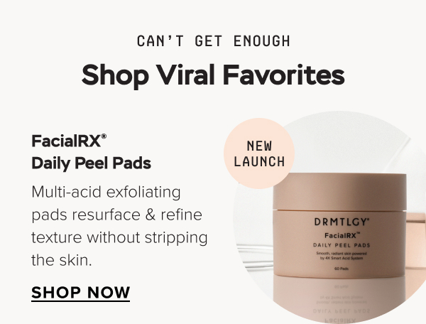 Can’t Get Enough—Shop Viral Favorites. FacialRX® Daily Peel Pads (NEW): Multi-acid exfoliating pads resurface & refine texture without stripping the skin. SHOP NOW.