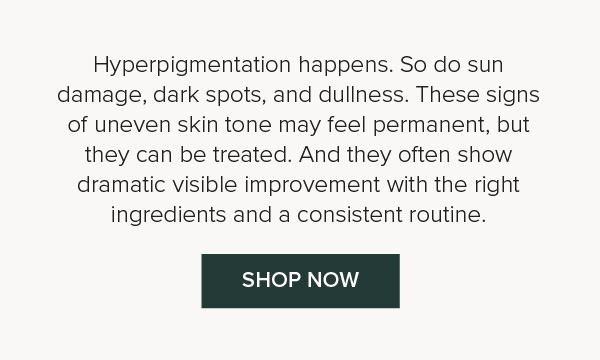 Treat hyperpigmentation, sun damage, dark spots and dullness with the right ingredients and a consistent routine - Shop now