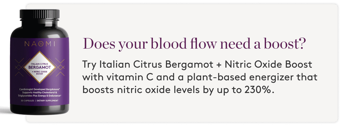 Does your blood flow need a boost? Try Citrus Bergamot + Nitric Oxide Boost