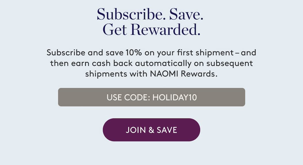 Save an extra 10% on your first shipment of any new subscription with code HOLIDAY10