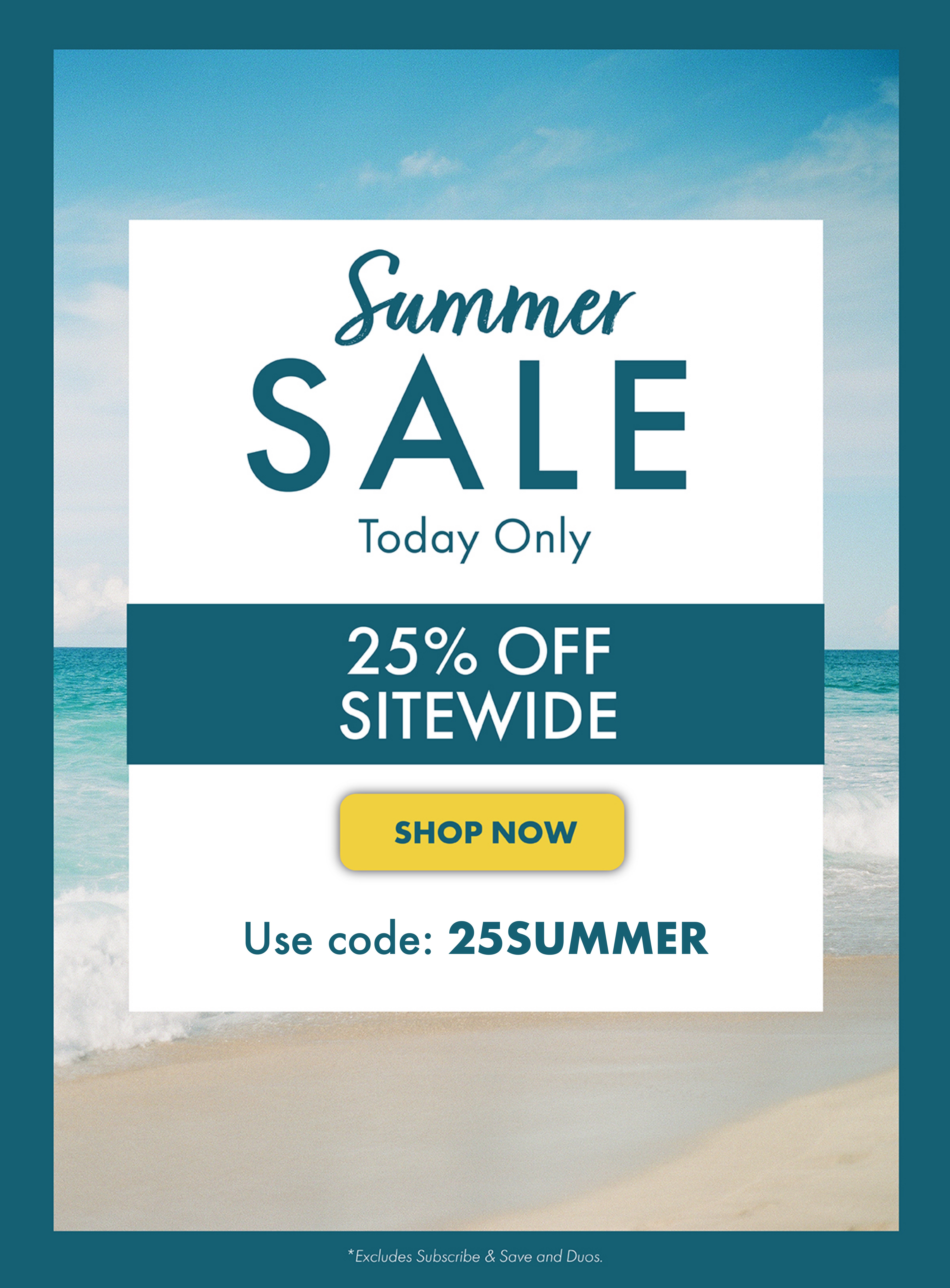 Save 25% off sitewide with coupon code 25SUMMER