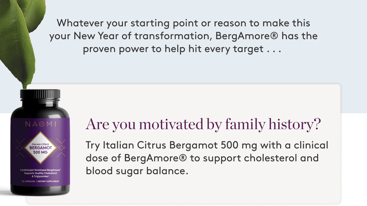 Are you motivated by family history? Try Citrus Bergamot 500 mg