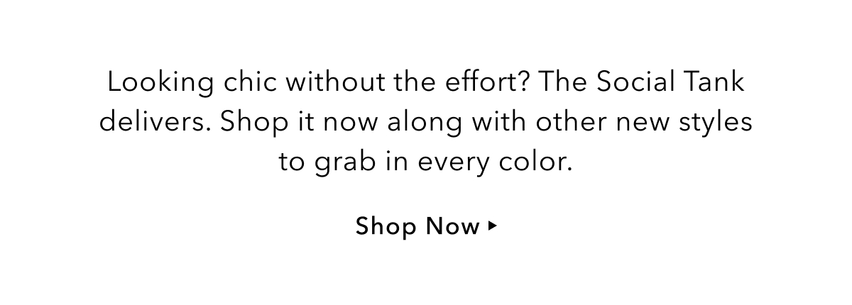 Looking cute without the effort? The Social Tank delivers. Shop it now along with other new styles to grab in every color. Shop Now.