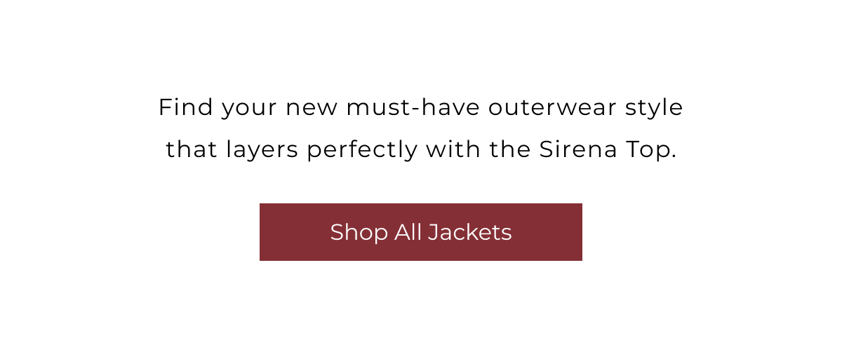 Find your new must-have outerwear style that layers perfectly with the Sirena Top. | Shop All Jackets