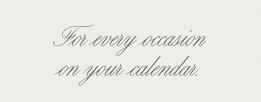 For every occasion on your calendar.