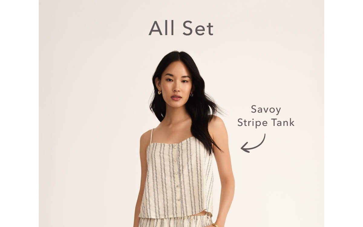 All Set in the Savoy Soleil Set. Shop the Savoy Stripe Tank.