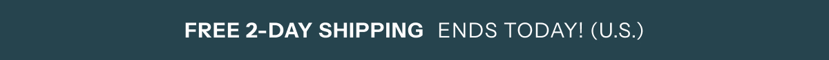 Free 2-Day Shipping Ends Today! (U.S.)
