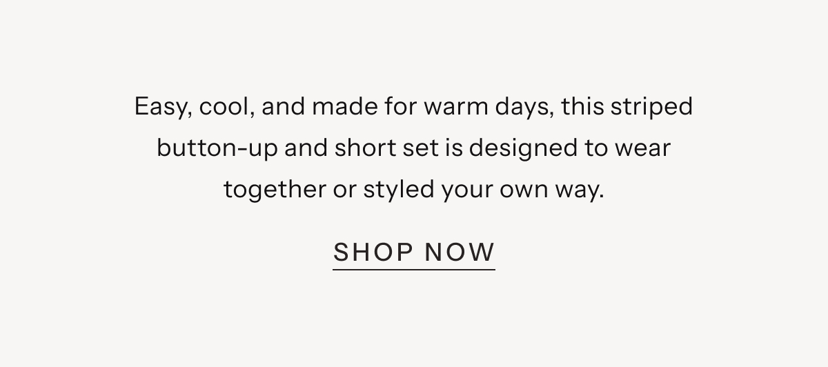 Easy, cool, and made for warm days, this striped button-up and short set is designed to wear together or styled your own way. | Shop Now
