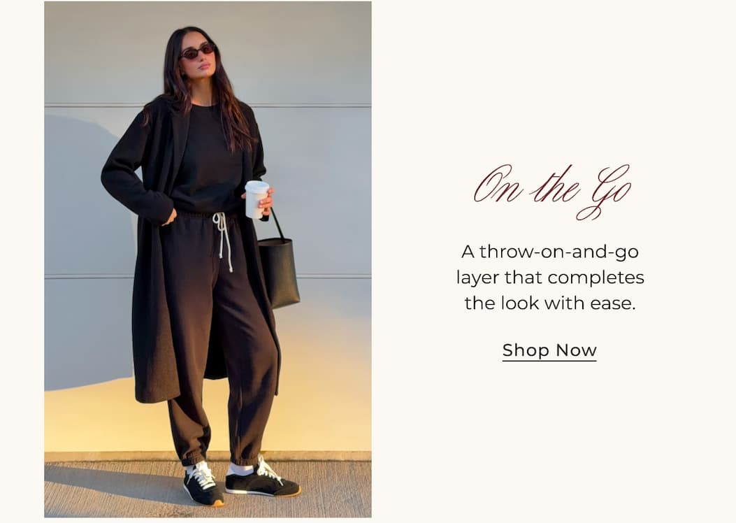 On the Go | A throw-on-and-go layer that completes the look with ease. | Shop Now