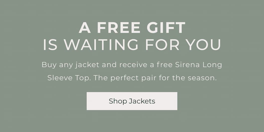 A Free Gift Is Waiting For You | Buy any jacket and receive a free Sirena Long Sleeve Top. The perfect pair for the season. | Shop Jackets
