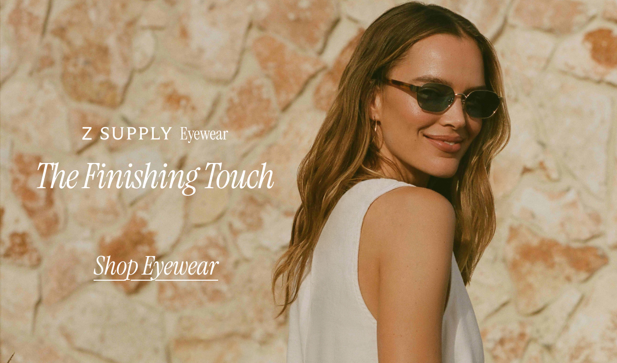 Z SUPPLY Eyewear | The Finishing Touch | Shop Eyewear