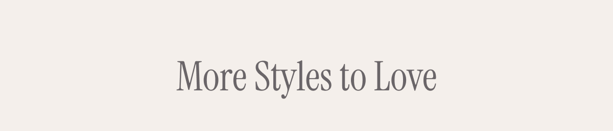 More Styles To Love