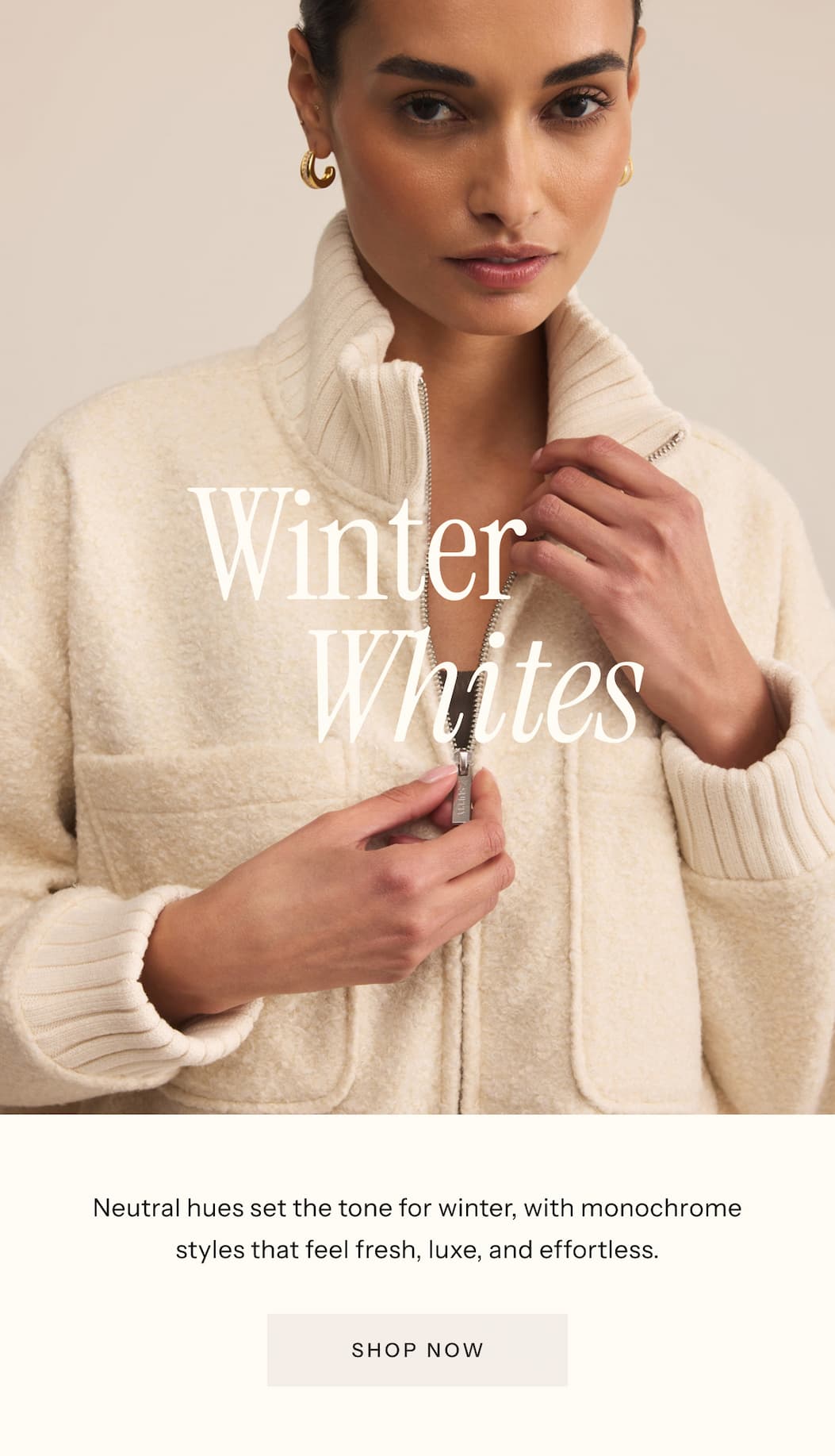 Winter Whites | Neutral hues set the tone for winter, with monochrome styles that feel fresh, luxe, and effortless. | Shop Now