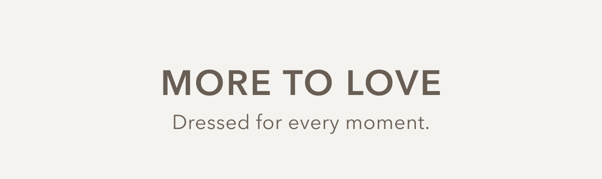 More To Love | Dresses for every moment.