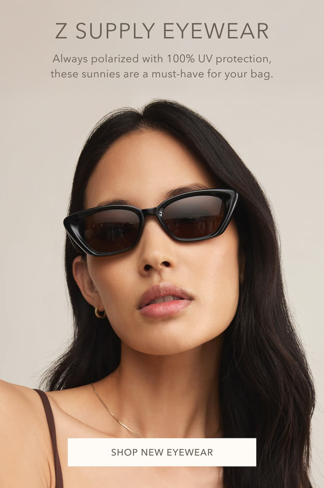 Z SUPPLY Eyewear. Always polarized with 100% UV protection, these sunnies are a must-have for your bag. Shop New Eyewear.