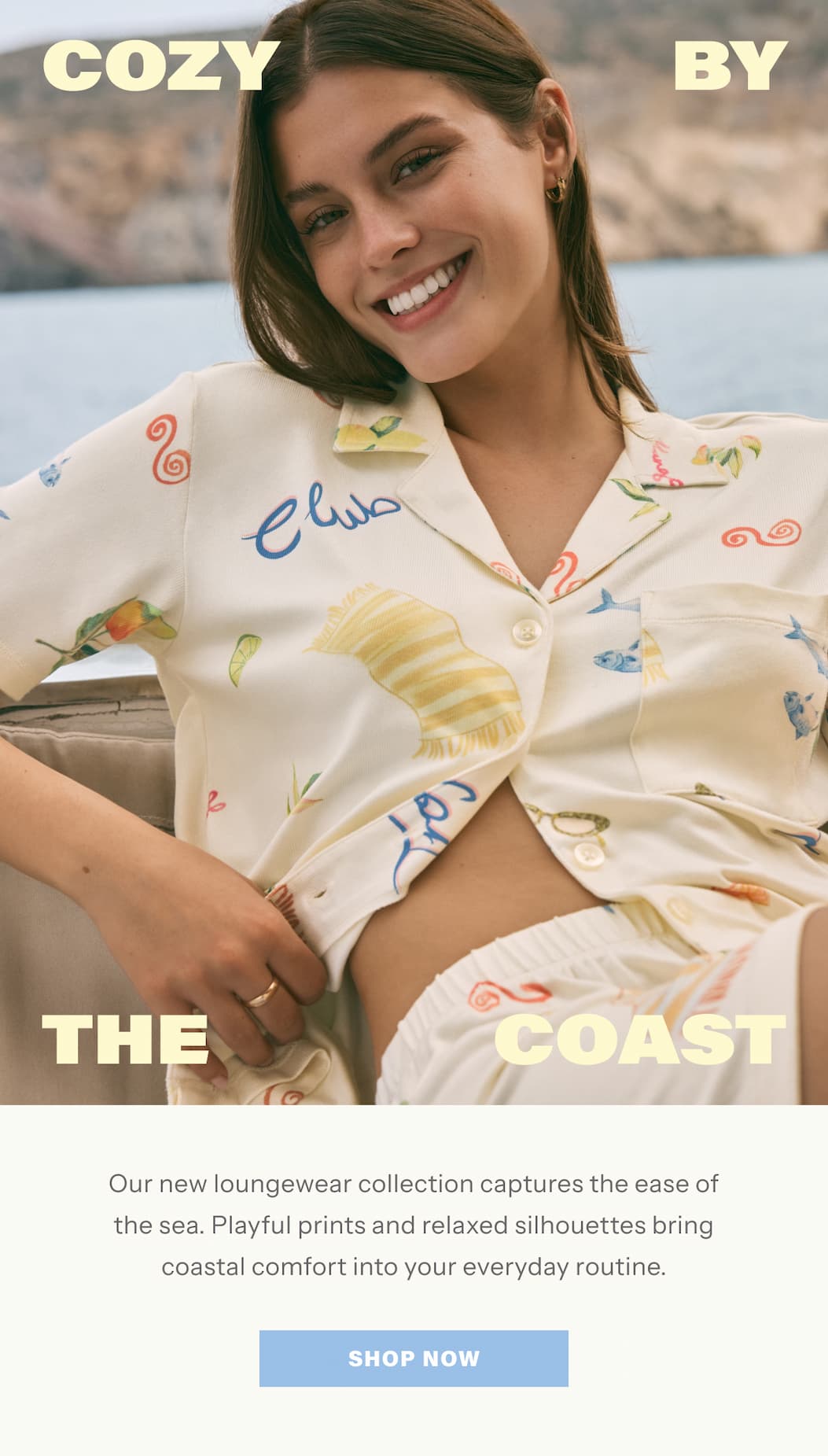 Cozy by the Coast | Our new loungewear collection captures the ease of the sea. Playful prints and relaxed silhouettes bring coastal comfort into your everyday routine. | Shop Now