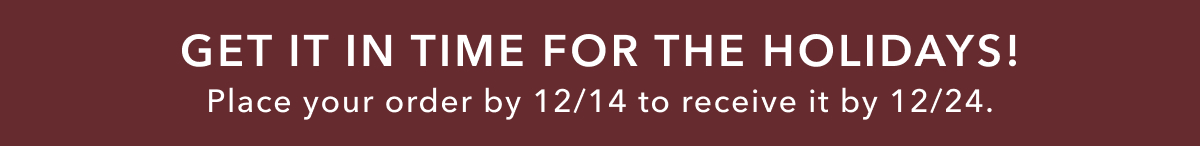 Get It In Time For The Holidays! Place your order by 12/14 to receive it by 12/24.