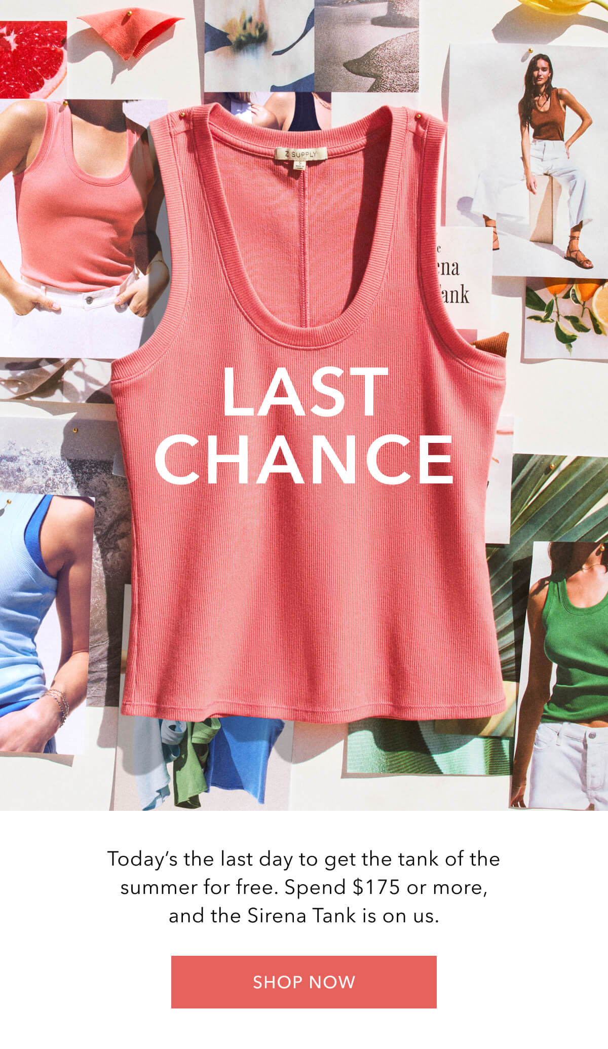 Last Chance! Today's the last day to get the tank of the summer for free. Spend $175 or more, and the Sirena Tank is on us. Shop Now!