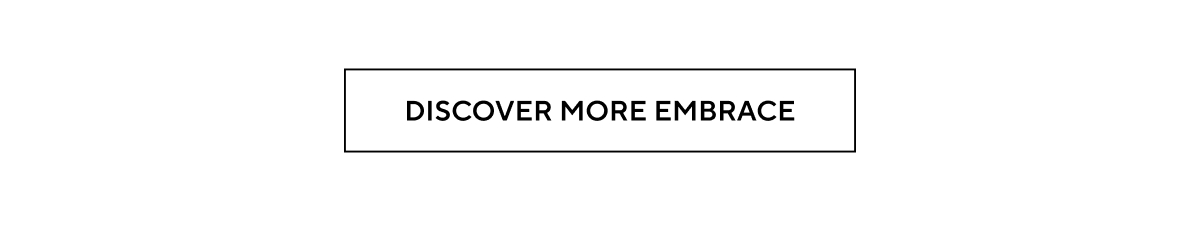 DISCOVER MORE EMBRACE