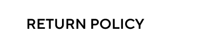 RETURN POLICY