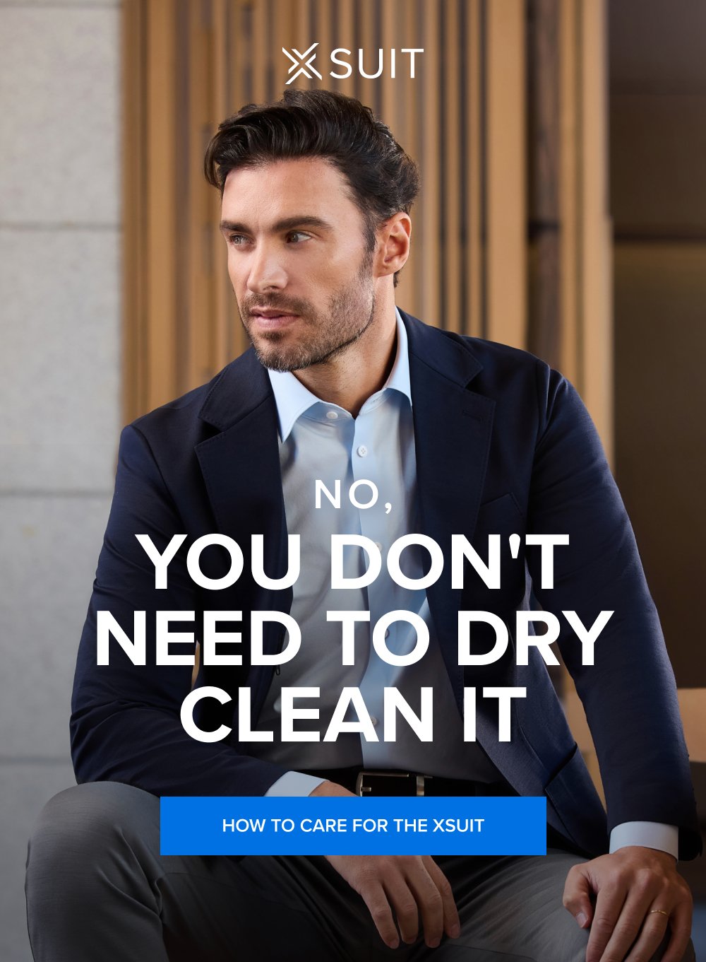 No, You Don't Need to Dry Clean It HOW TO CARE FOR THE XSUIT