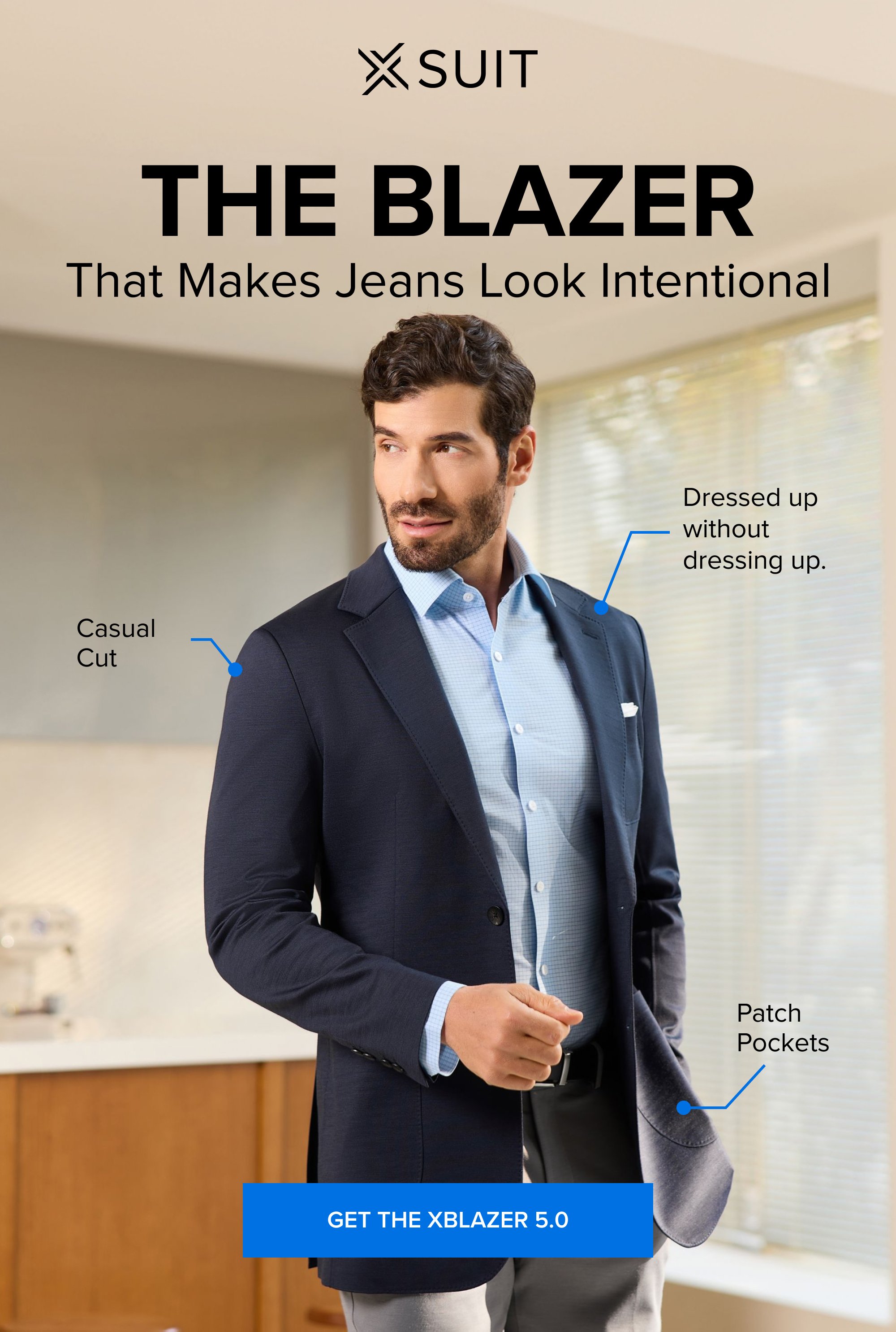 The Blazer That Makes Jeans Look Intentional Dressed up without dressing up. Casual Cut Patch Pockets Get the xBlazer 5.0