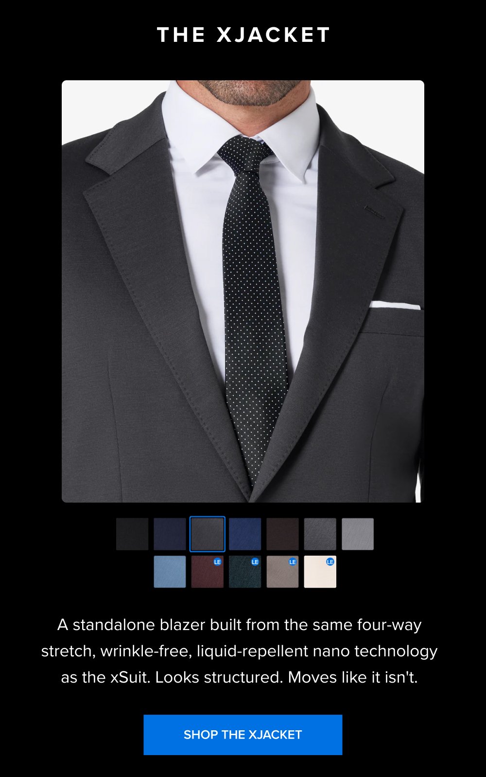 The xJacket A standalone blazer built from the same four-way stretch, wrinkle-free, liquid-repellent nano technology as the xSuit. Looks structured. Moves like it isn't. SHOP THE XJACKET