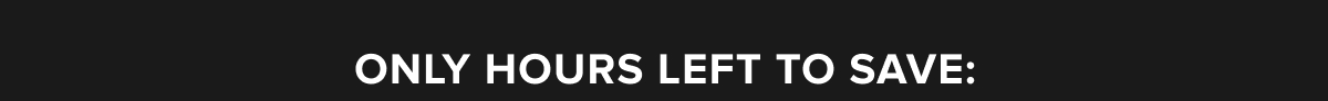 Only hours left to save