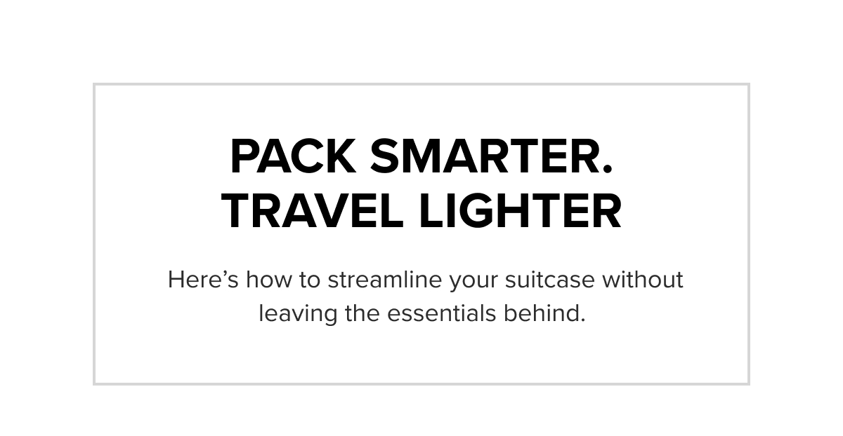 Pack smarter. Travel lighter
