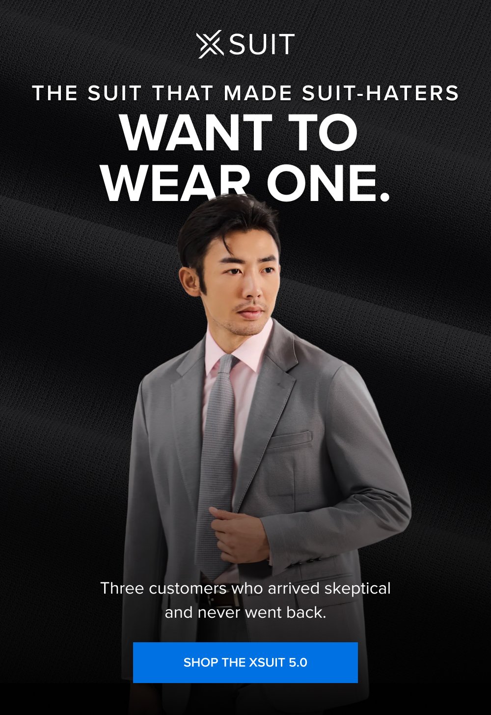 The Suit That Made Suit-Haters Want to Wear One. Three customers who arrived skeptical and never went back. SHOP THE XSUIT 5.0