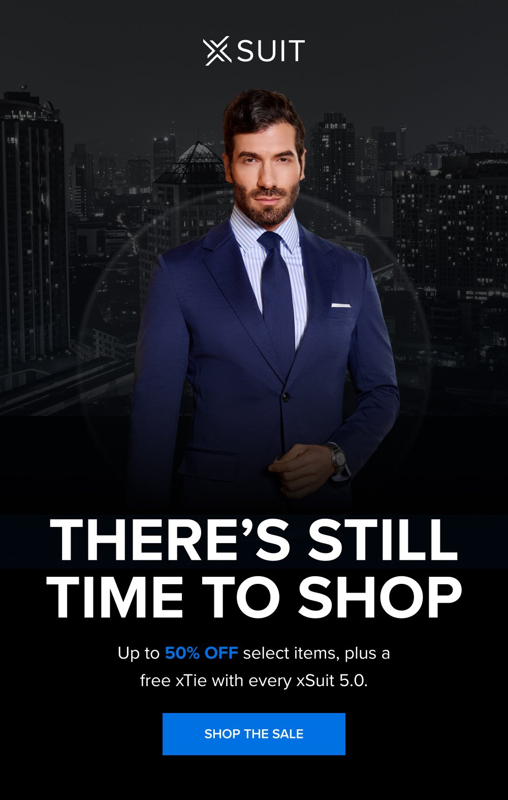 There’s Still Time to Shop Up to 50% off select items, plus a free xTie with every xSuit 5.0. Shop the Sale
