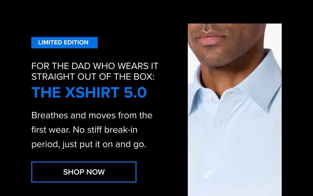 LIMITED EDITION FOR THE DAD WHO WEARS IT STRAIGHT OUT OF THE BOX: The xShirt 5.0 Breathes and moves from the first wear. No stiff break-in period, just put it on and go. SHOP NOW