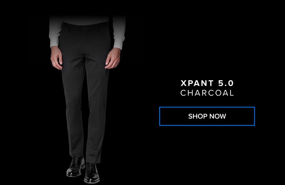 xPant 5.0 CHARCOAL SHOP NOW xShirt 5.0 The dress shirt that actually breathes. Shop Shirts xShirt 5.0 The dress shirt that actually breathes. SHOP NOW